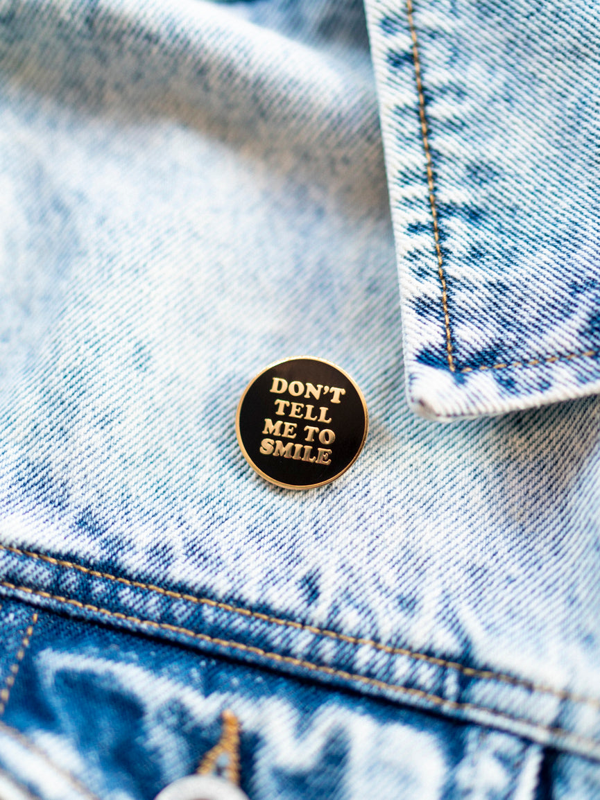 Don't Tell Me To Smile Pin