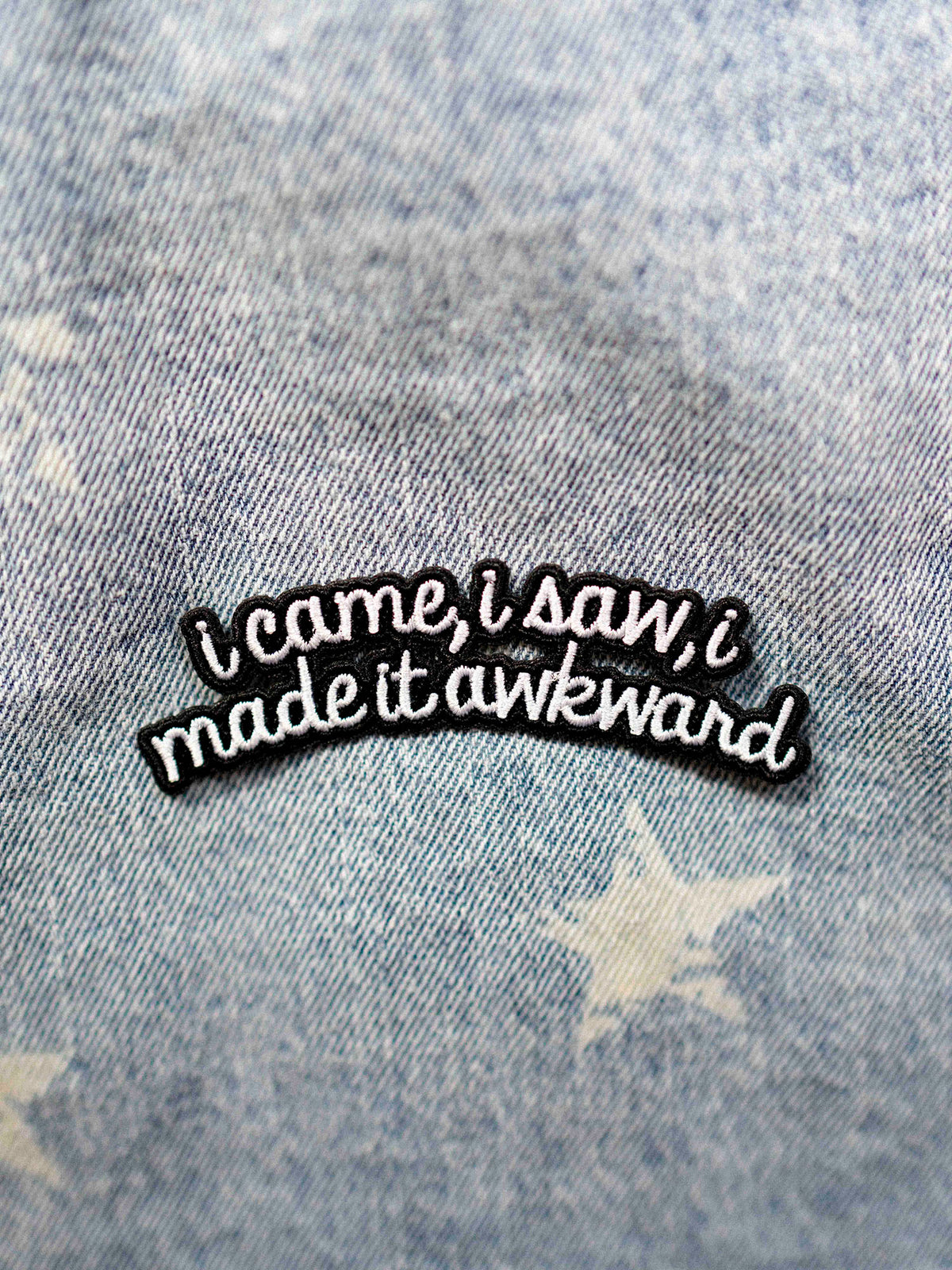 I Came, I Saw, I Made it Awkward Patch