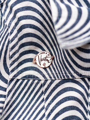I Need A Vacation Pin